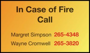 In case of fire call Margret 265-4348, or Wayne 265-3820. 